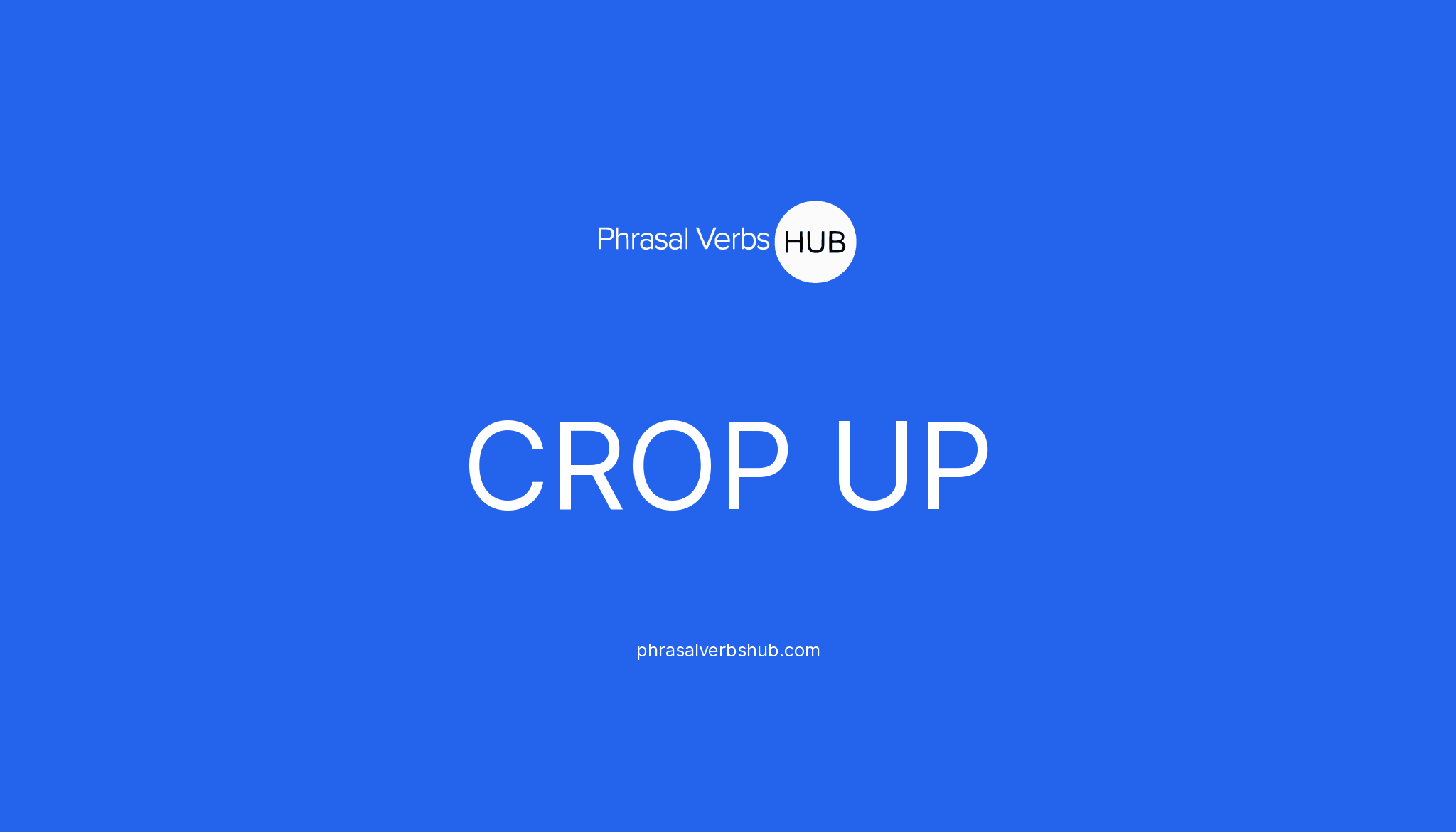 crop-up-phrasal-verb-meaning-examples